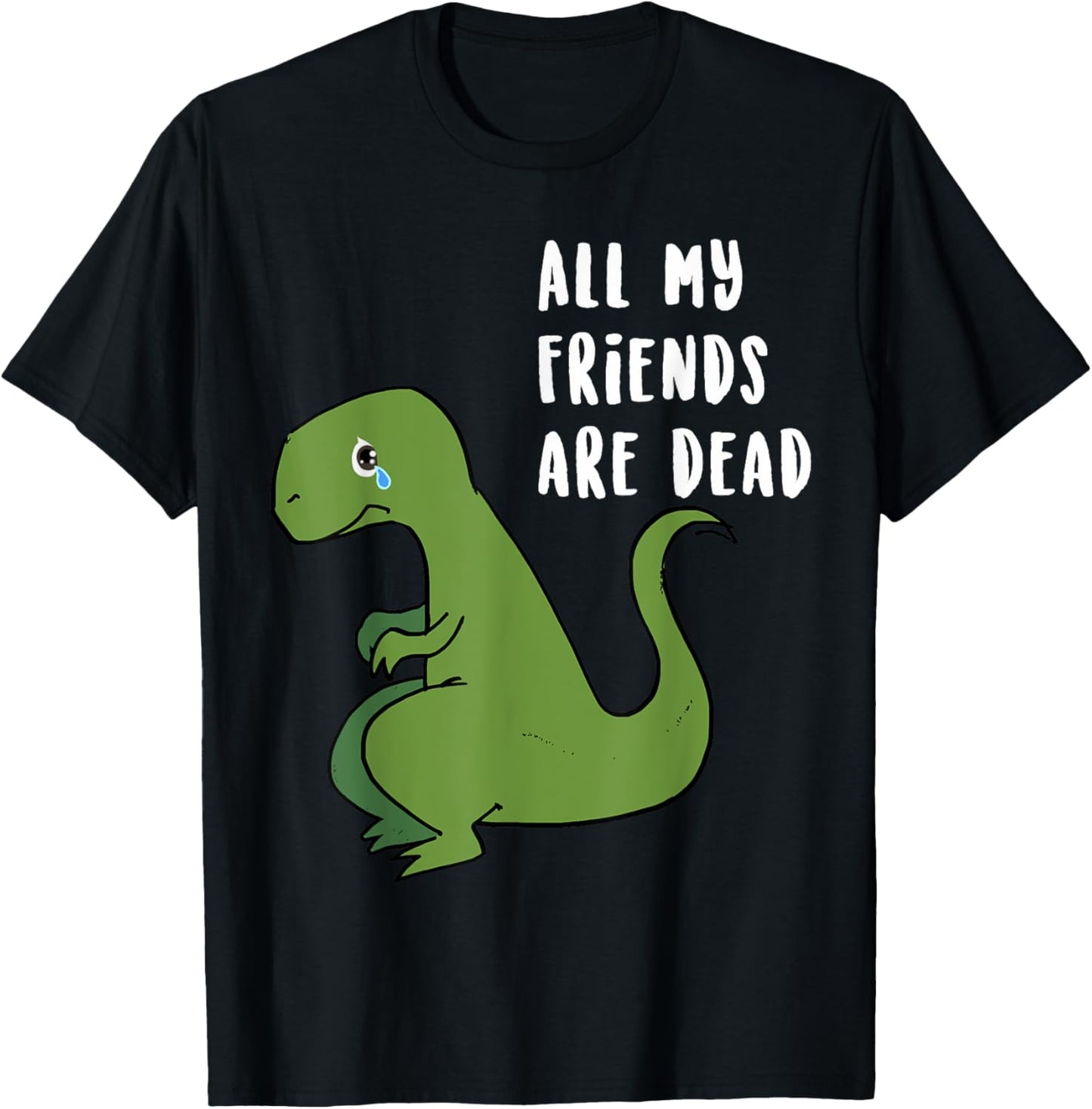 All My Friends Are Dead Cute Cyring Dinosaur Lonley T-Shirt T-Shirt