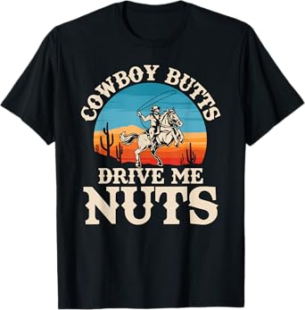 Cowboy Butts Drive Me Nuts Funny Cowgirl Sarcastic Jokes T-Shirt