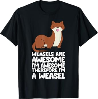 Weasels Are Awesome I'm Awesome Therefore I'm A Weasel T-Shirt