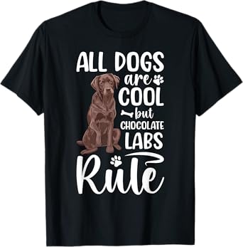 Chocolate Labs Chocolate Lab Owner Chocolate Labrador Lover T-Shirt