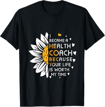 I Became Health Coach Because Your Life Is Worth My Time T-Shirt