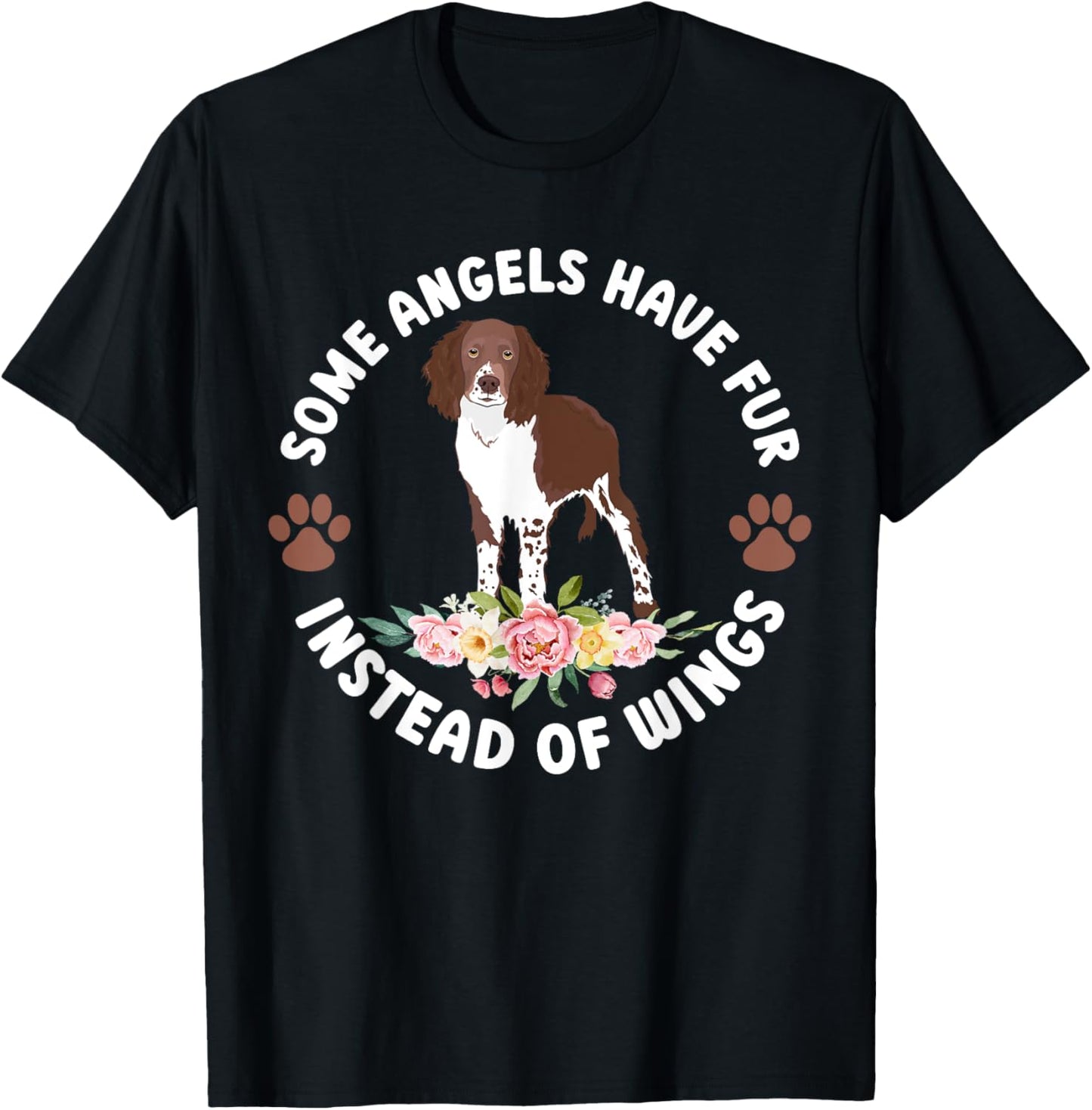 Angels Have Fur Springer Spaniel Owner Springer Spaniel Mom T-Shirt