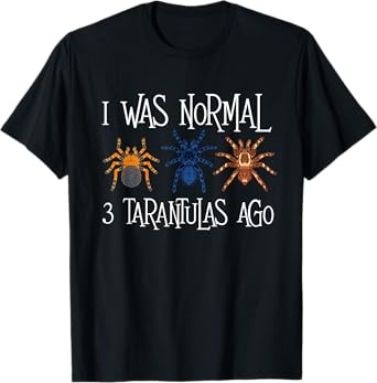 I Was Normal 3 Tarantulas Ago - Arachnid Spider Lover T-Shirt