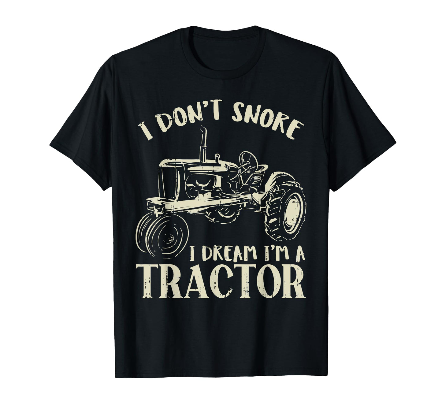 Dont Snore Dream Im Tractor Funny Farming Truck Farmer Gift T-Shirt