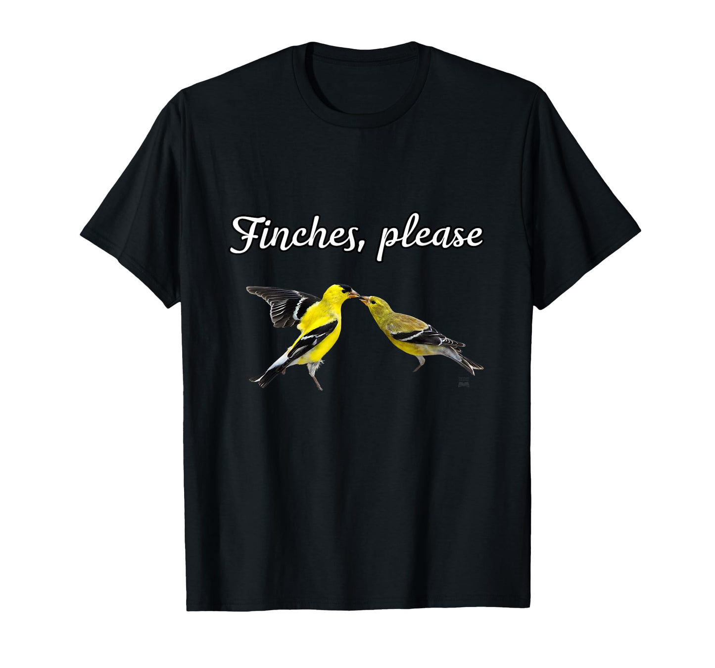 Funny Birdwatcher Gift: American Goldfinch- Finches, Please T-Shirt