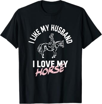 I Like My Husband I Love My Horse - Funny Horse T-Shirt