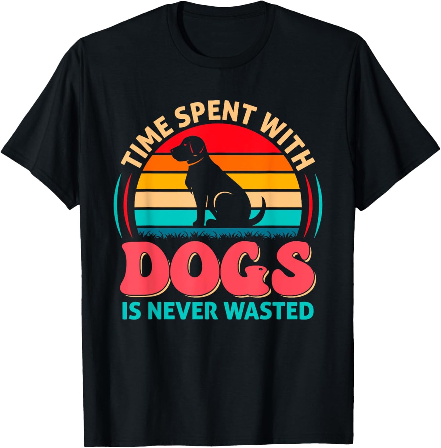 Time Spent With Dogs Is Never Wasted Shirt T-Shirt