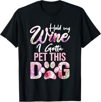 Hold My Wine I Gotta Pet This Dog | Cute Puppy Lover Men Women T-Shirt