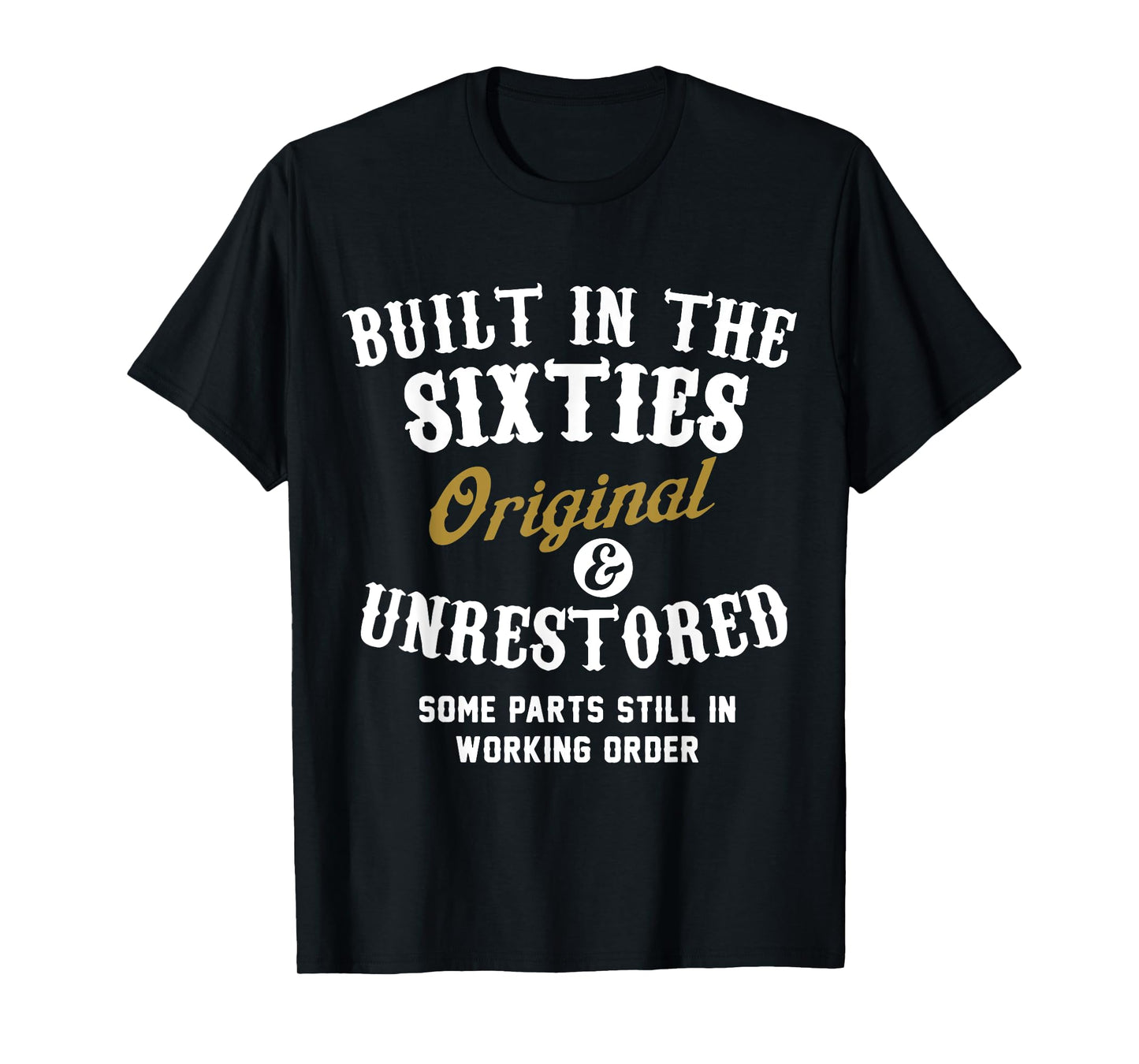 Built In The Sixties Original And Unrestored - 50th Birthday T-Shirt