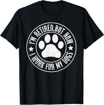 Im retired 2024 But Now I Work For My Dogs, Funny Retirement T-Shirt