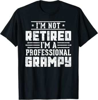 I'm Not Retired I'm A Professional Grampy T-Shirt