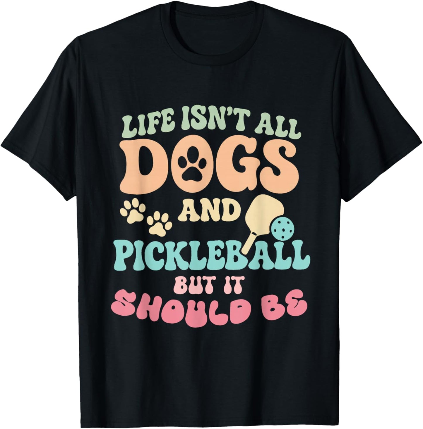 Life Isn't All Dogs and Pickleball But It Should Be Groovy T-Shirt