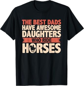 The Best Dads Have Daughters Who Ride Horses Vintage Fathers T-Shirt