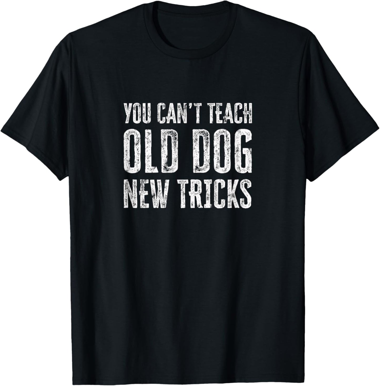 Old Dog, New Tricks, Learning, Mindset, Funny Qoute, Humor T-Shirt