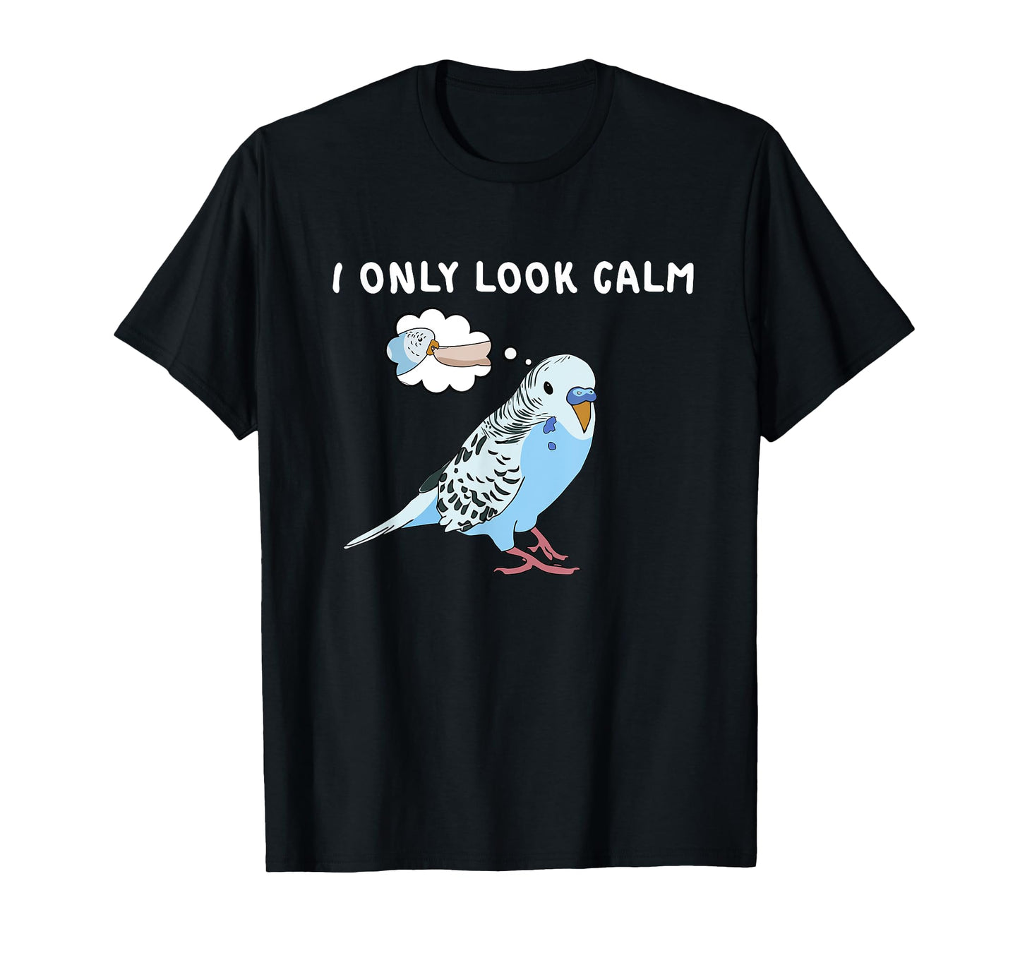 Parakeet Personality Funny I Only Look Calm Budgie Bird Cute T-Shirt