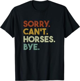 Sorry Can't Horses Bye Funny Horse T-Shirt