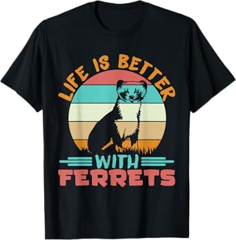 Ferret Lover Life is better with ferrets T-Shirt
