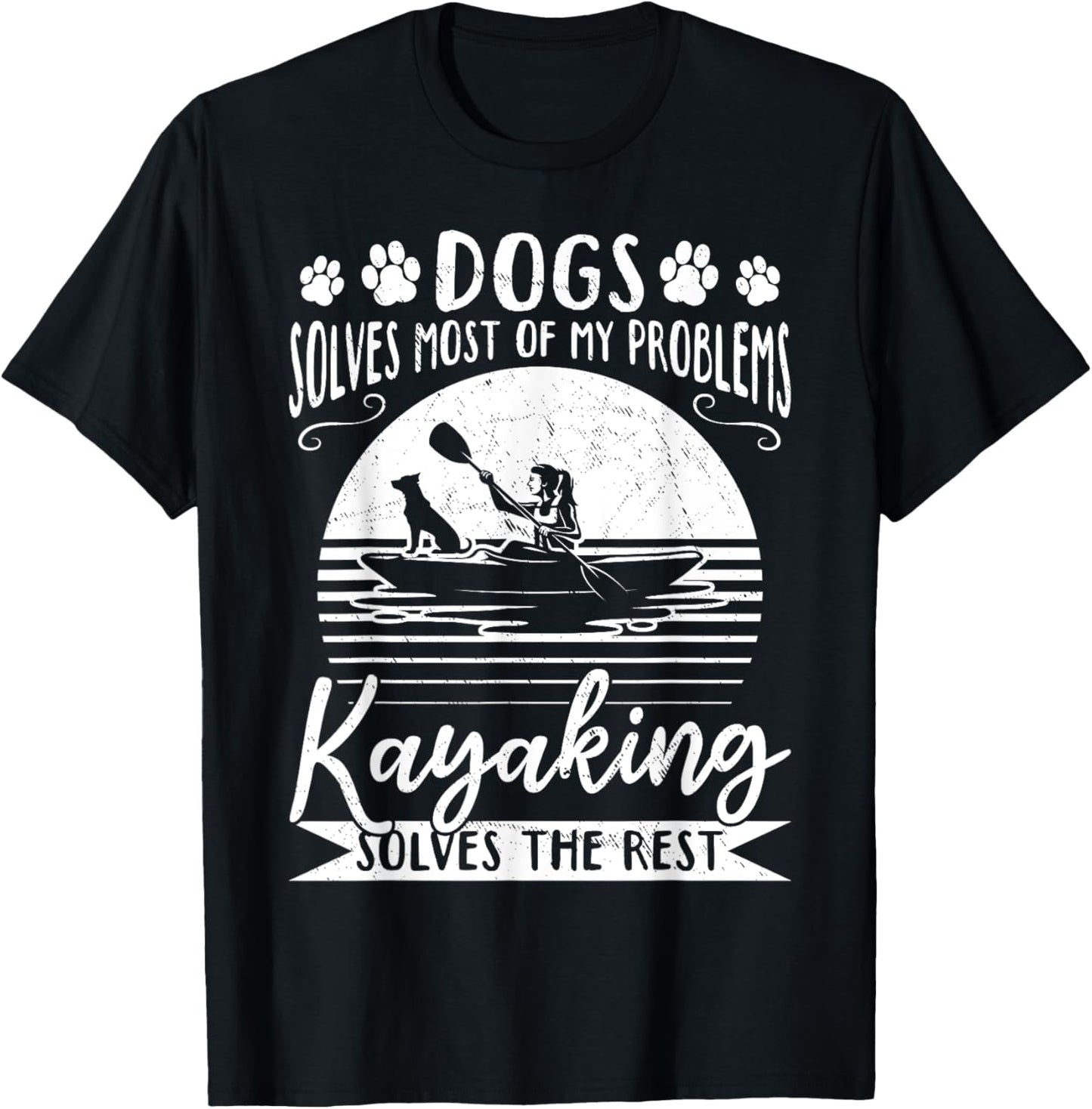 Dogs Solve Most Of My Problems Kayaking Solves The Rest T-Shirt