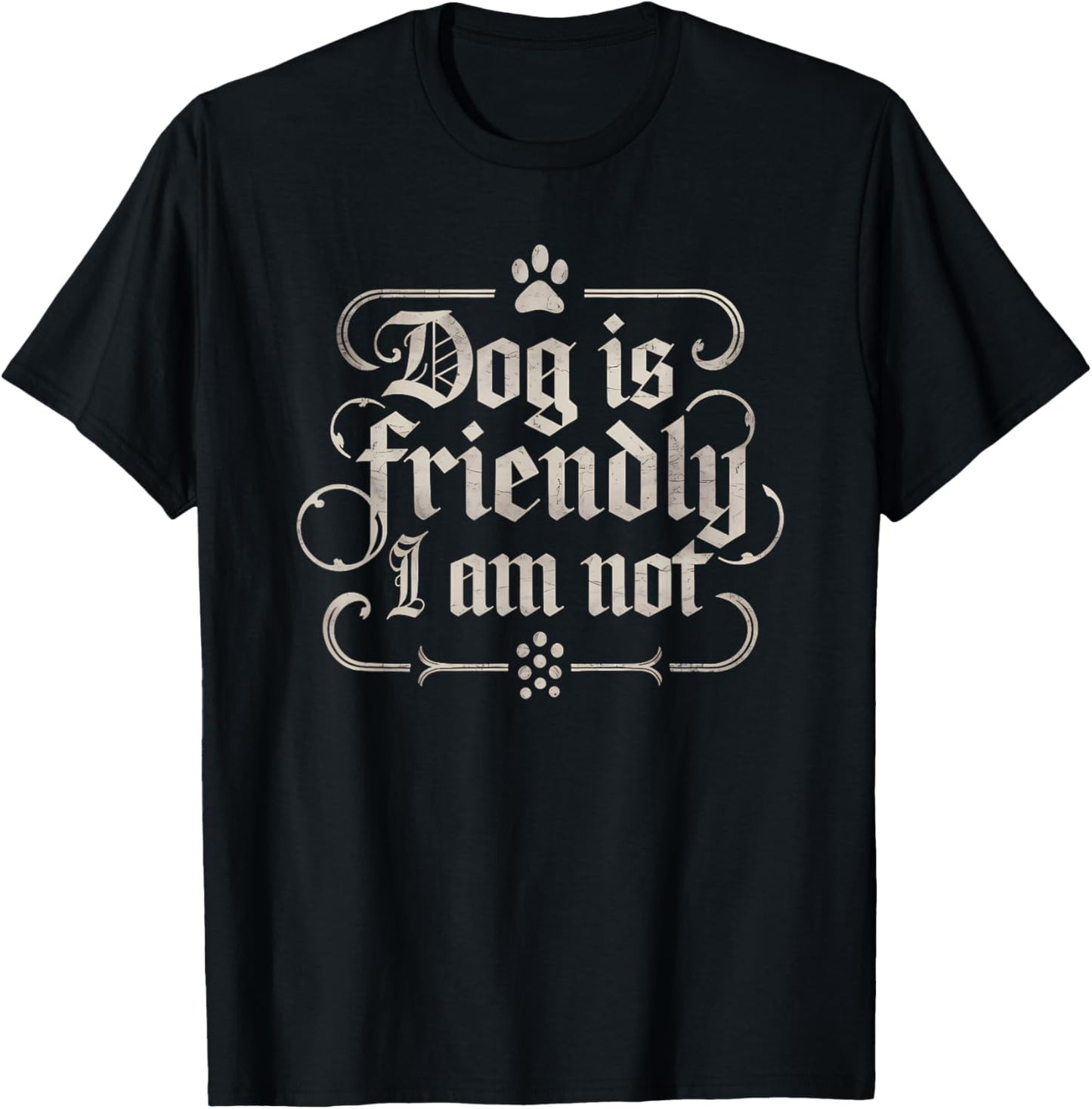Dog Is Friendly I Am Not Funny Sarcastic Dog Mom T-Shirt