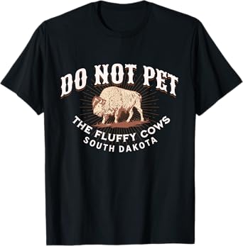 Do Not Pet the Fluffy Cows South Dakota Quote Funny Bison T-Shirt