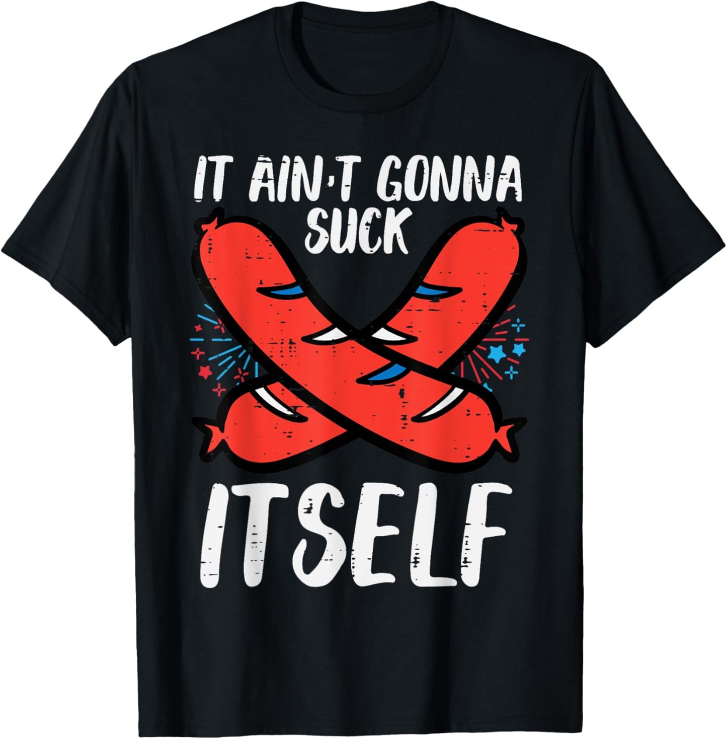 4th July Hotdog Aint Gonna Suck Itself Sausage Patriotic Men T-Shirt