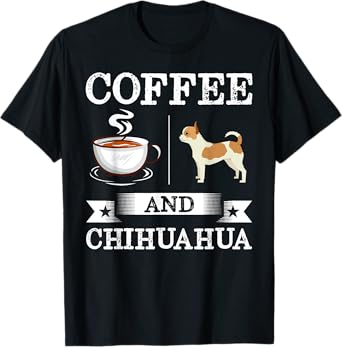 Chihuahua Shirt Coffee And Chihuahua Cute Dog Gift T-Shirt for Men Women Kids