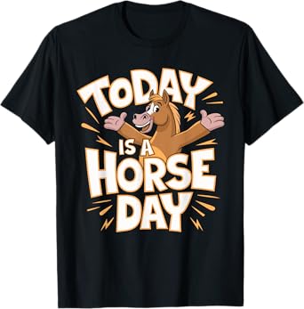 Today is a Horse Day TShirt | Horse Lover Shirt | Horse T-Shirt