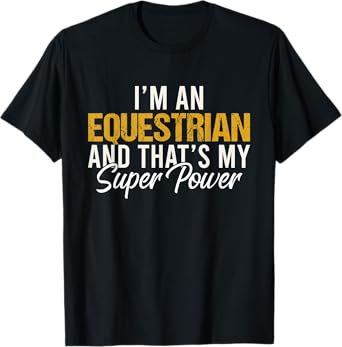 I'm an Equestrian and that's my superpower funny Equestrian T-Shirt