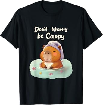 Don't Worry; Be Cappy; Capybara T-Shirt