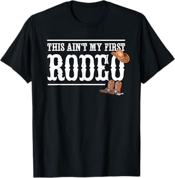 Funny Rodeo Bull Rider Gift This Aint My First Rodeo T-Shirt