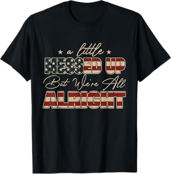 Little Messed Up But We're Alright Vintage USA Flag T-Shirt