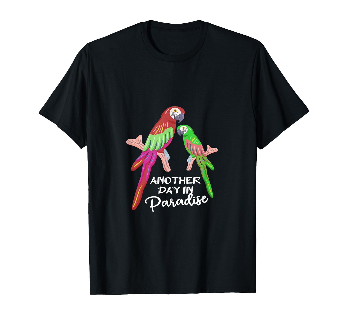 Another day in Paradise funny Parrots T-Shirt