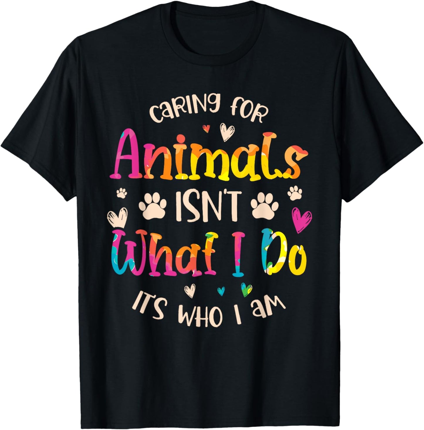 Caring for Animals Isn't what I do It's Who animal rescue T-Shirt