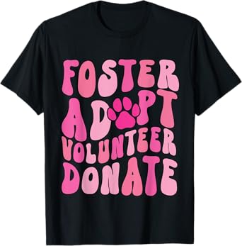 Foster Adopt Volunteer Donate Funny Animal Rescue Dog Lover Men Women T-Shirt