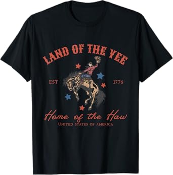Funny Land Of The Yee Home Of The Haw Rodeo 4th Of July T-Shirt