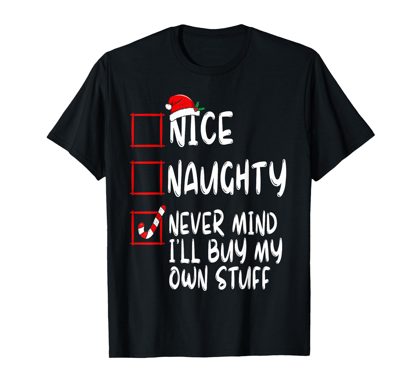 Nice Naughty Never Mind I'll Buy My Own Stuff Christmas List T-Shirt