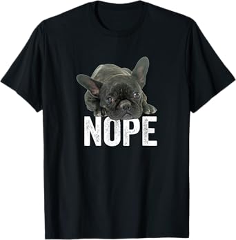 Nope Lazy French Bulldog Frenchie Dog Lover Gift Men Women Girls Kids T-Shirt