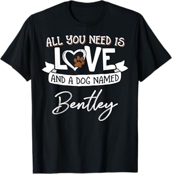 Cute Dog Named Bentley Shirt for Women and Men T-Shirt