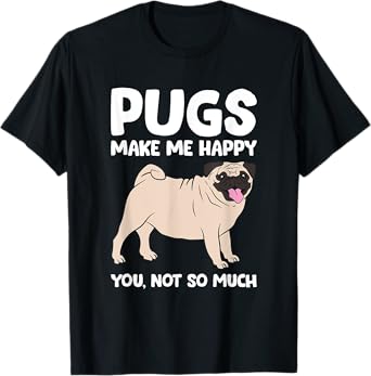 Pugs Make Me Happy You Not So Much Pug Dog Puppy Dog Men Women Girls Kids T-Shirt
