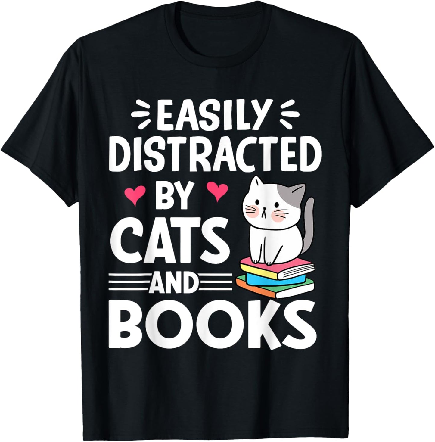 Easily Distracted by Cats and Books Funny Cat and Book Lover T-Shirt