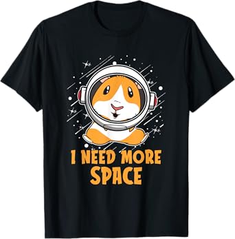 Cavy Astronaut - Hamster Pet Guinea Pig I Need More Space T-Shirt