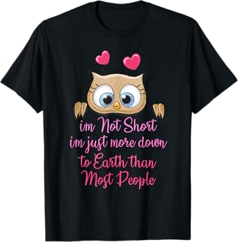 I'm Not Short I'm Just More Down To Earth Than Most People T-Shirt