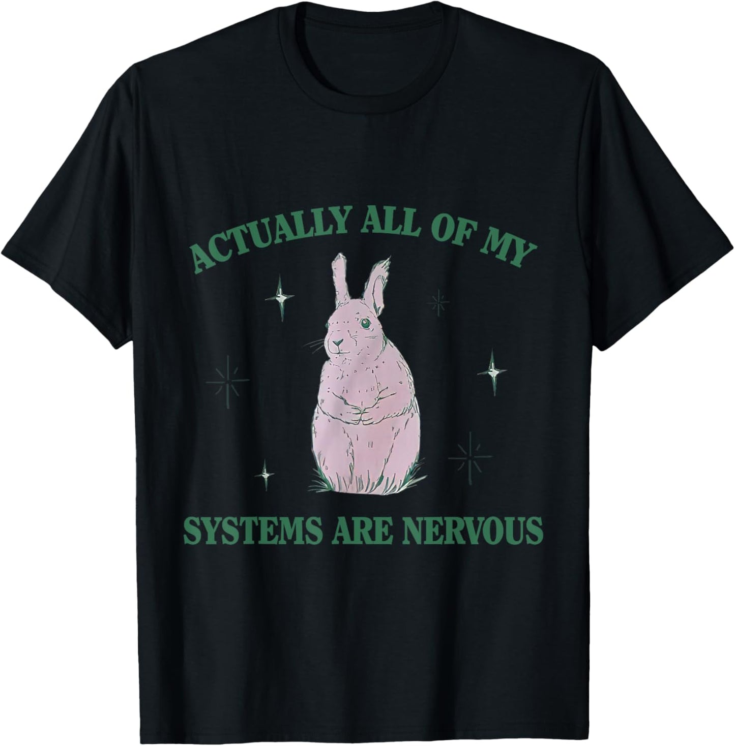 Actually All Of My Systems Are Nervous Bunny Rabbit T-Shirt
