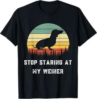 Stop Staring At My Weiner-Dachshund Gifts-Funny Design T-Shirt