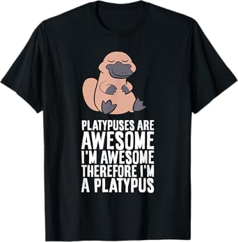 Platypuses Are Awesome I'm Awesome Therefore I'm A Platypus T-Shirt