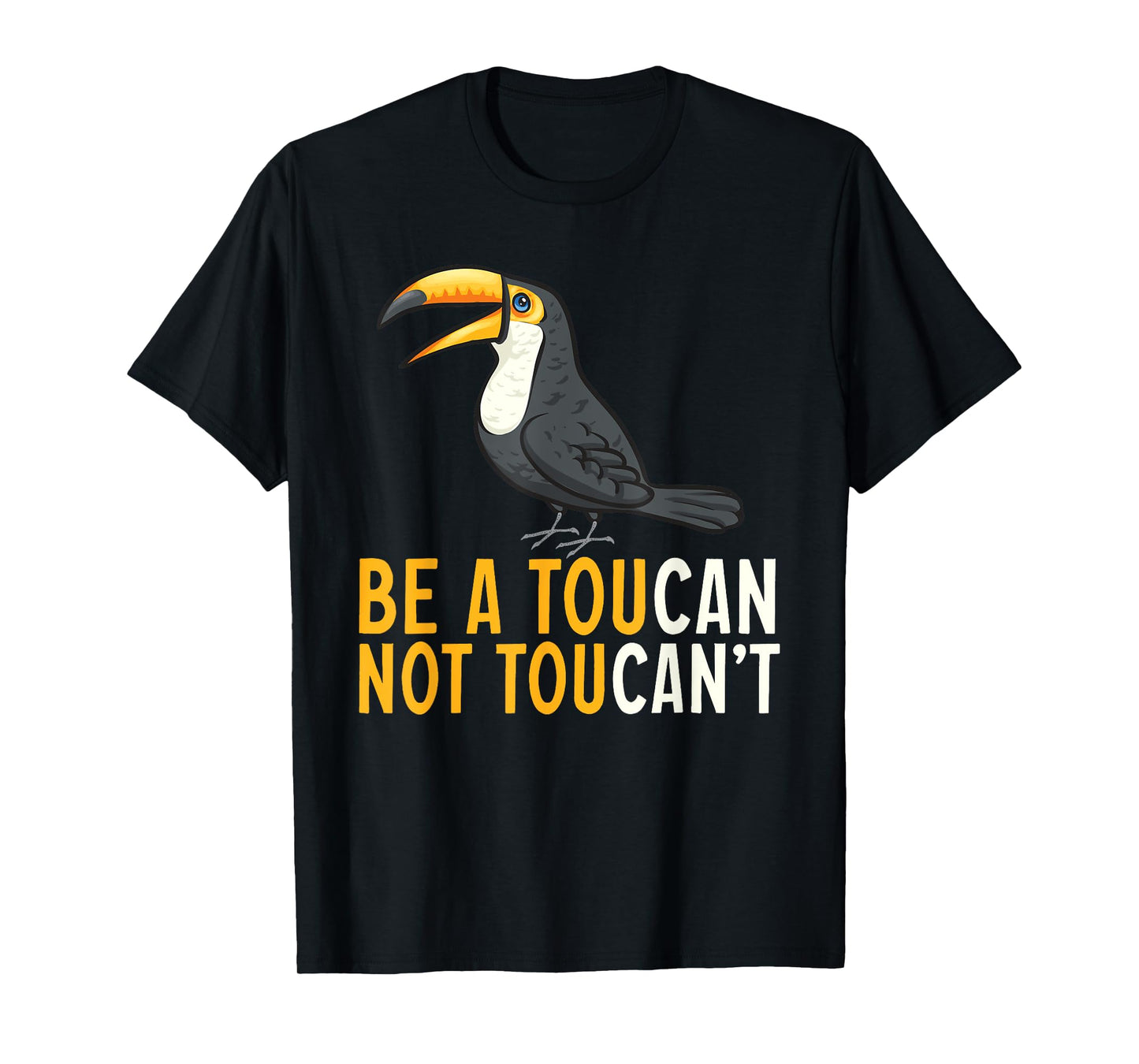 Be A Toucan Not A Toucan't Rainforest Toucan Bird T-Shirt