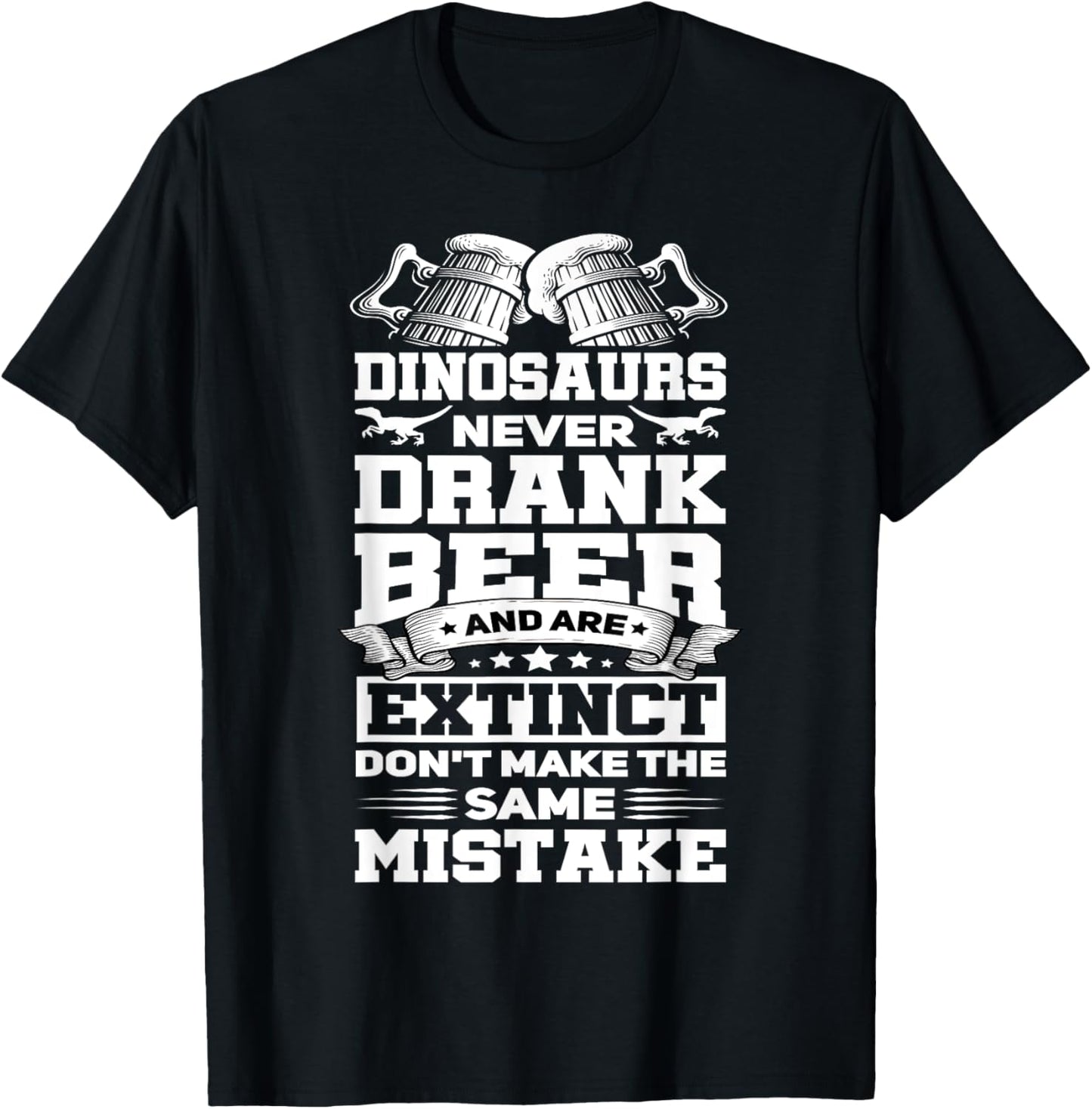 Dinosaurs Never Drunk Beer Funny Craft Beer Drinker Gift T-Shirt