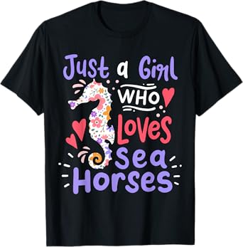 Seahorse Just A Girl Who Loves Seahorses Gift T-Shirt