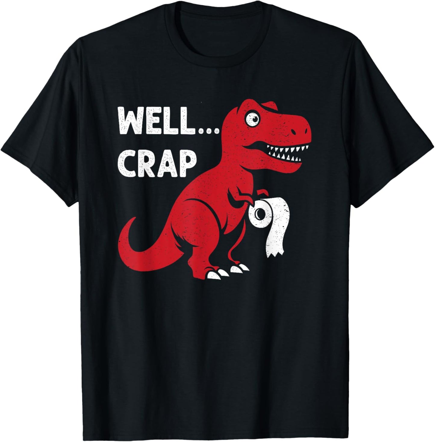 Well Crap Funny T-Rex Dinosaur Dino T-Shirt