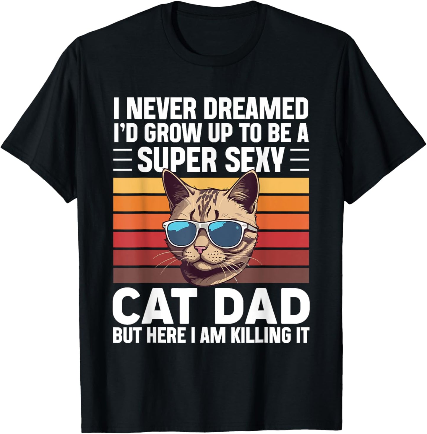 Super Sexy Cat Dad Funny Cat Father Best Cat Dad T-Shirt